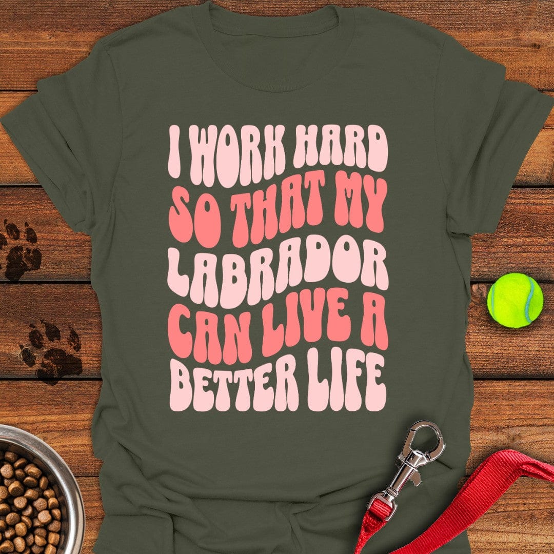 I Work Hard For My Labrador T-Shirt Military Green