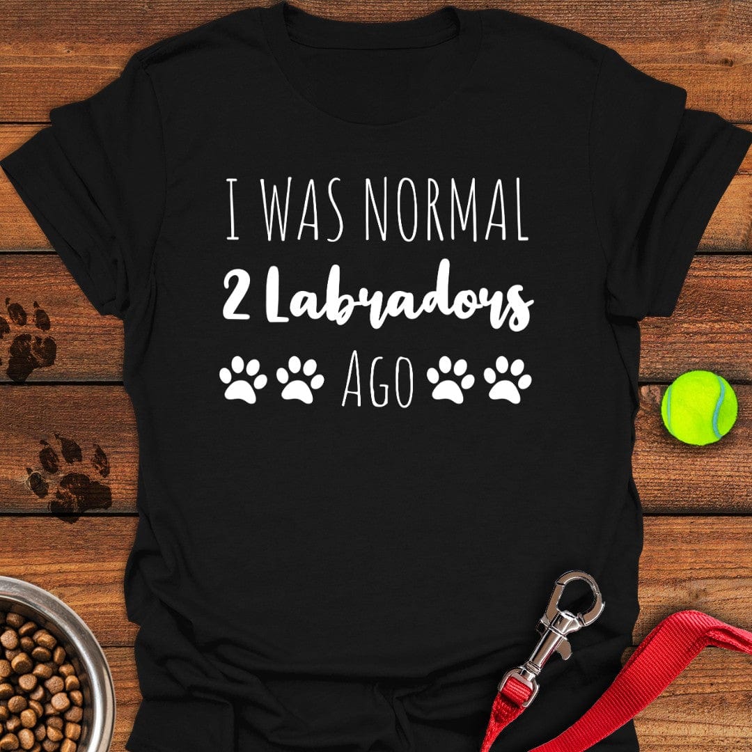 I Was Normal 2 Labradors Ago Black