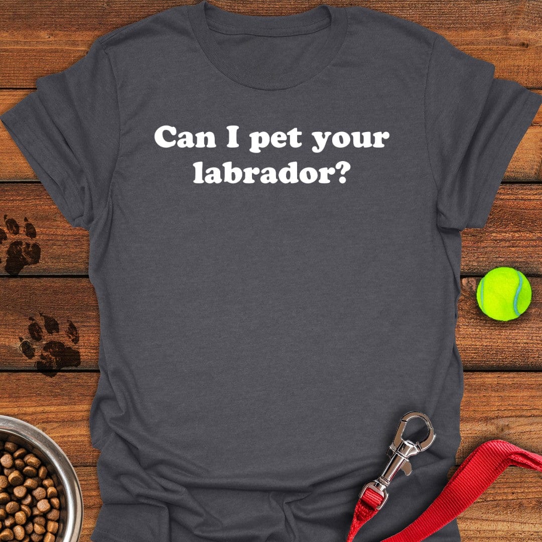 Can I Pet Your Labrador T-Shirt Dark Heather