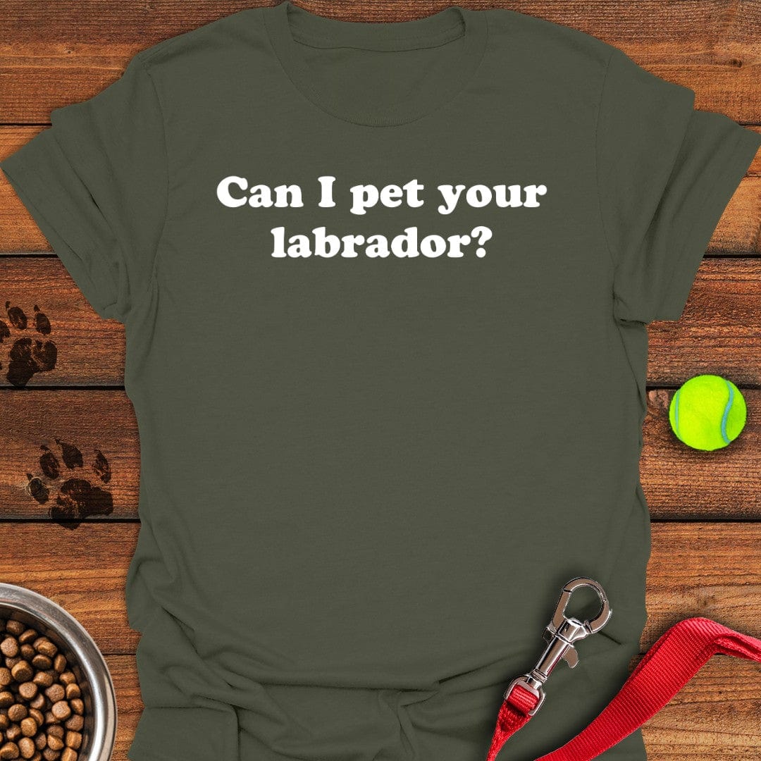 Can I Pet Your Labrador T-Shirt Military Green