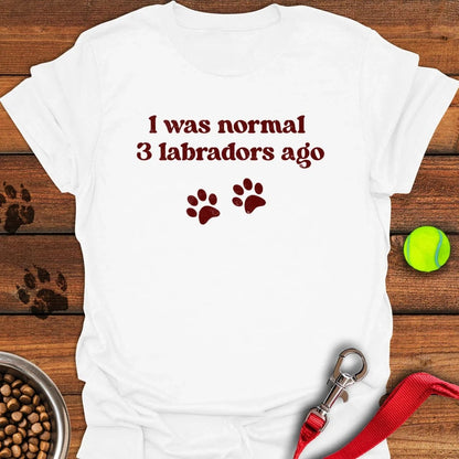 I Was Normal 3 Labradors Ago T-Shirt White