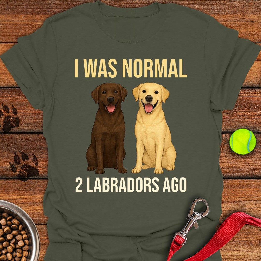I Was Normal 2 Labradors Ago T-Shirt Military Green