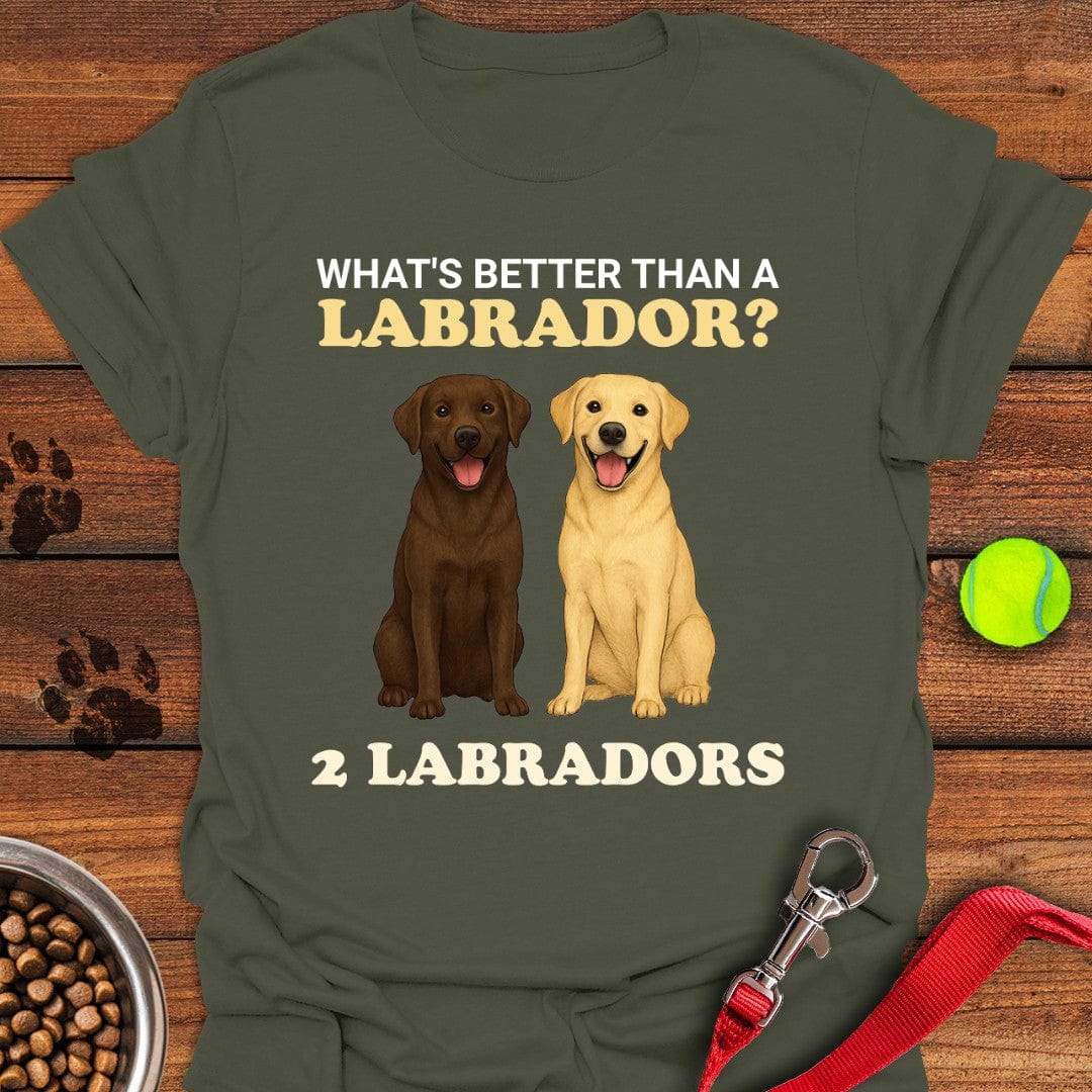 What's Better Than a Labrador? T-Shirt Military Green