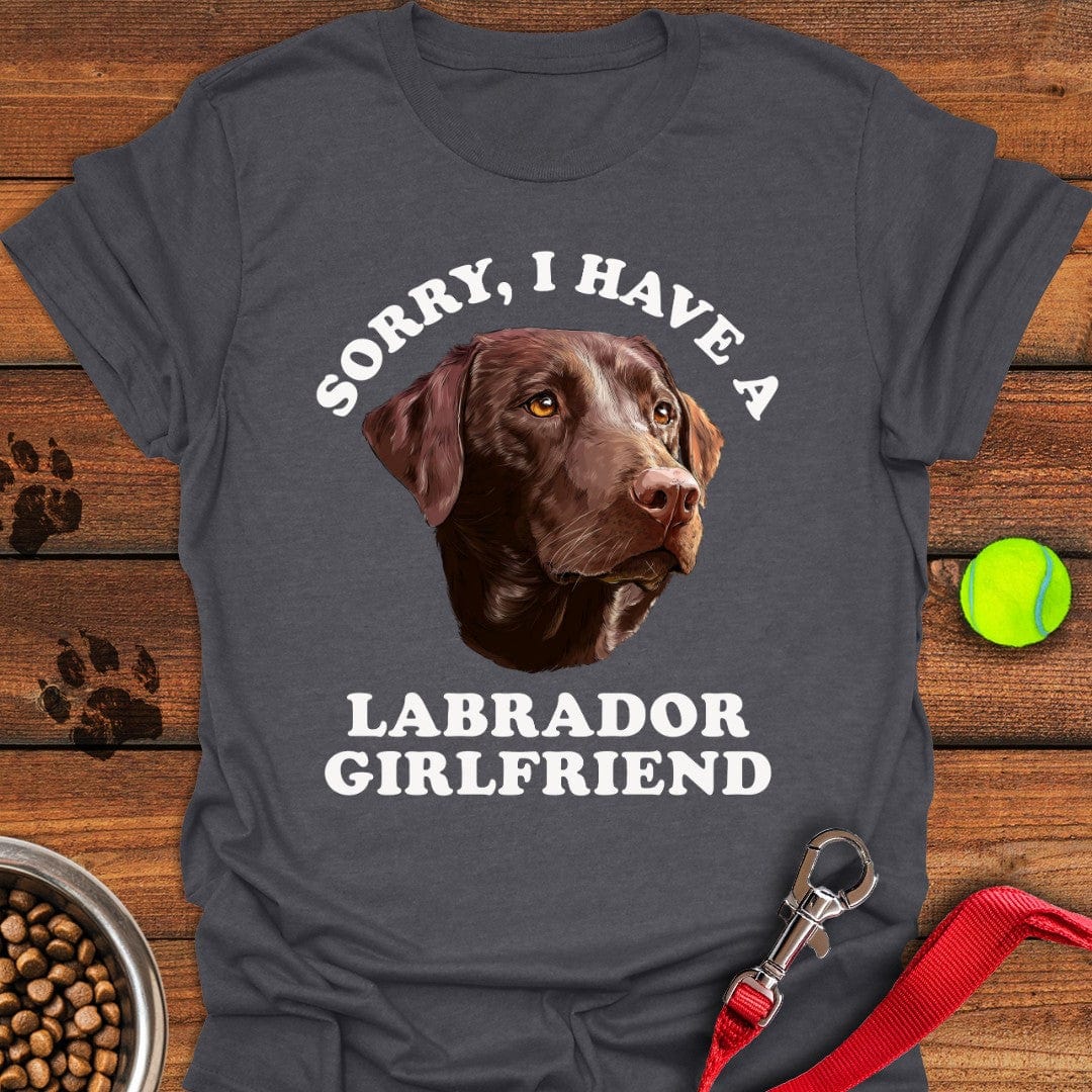 Sorry I Have a Labrador Girlfriend T-Shirt Dark Heather