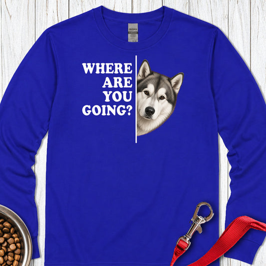 Alaskan Malamute Where Are You Going Long Sleeve Royal