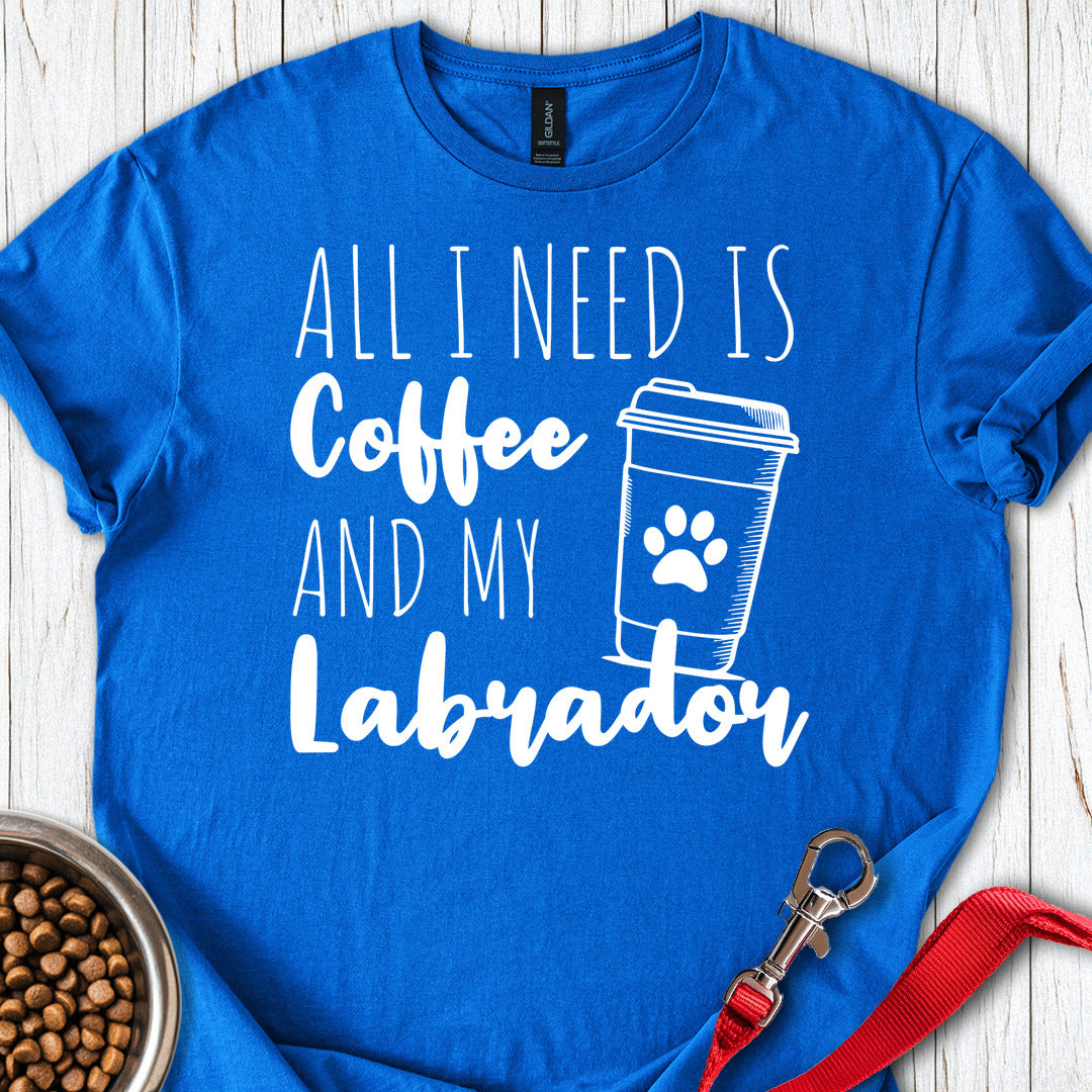 All I Need Is Coffee and My Labrador Royal