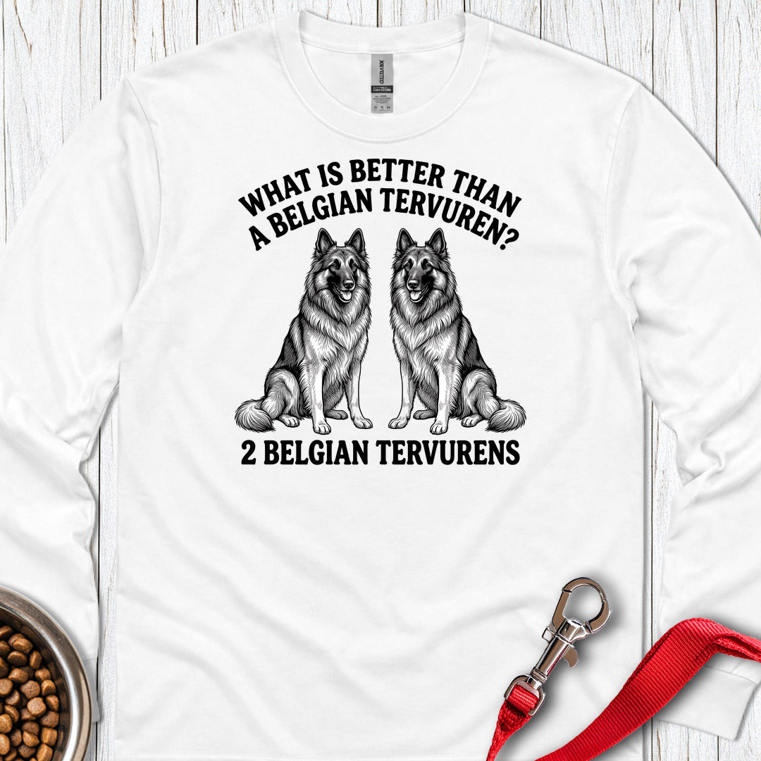 Belgian Tervuren What Is Better Than One Long Sleeve — White
