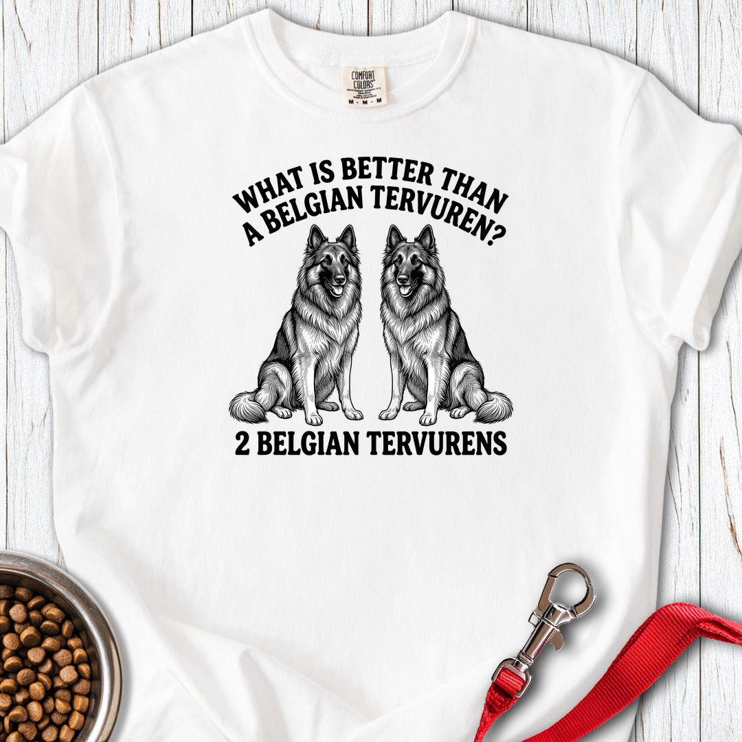 Belgian Tervuren What Is Better Than One Premium Tee — White