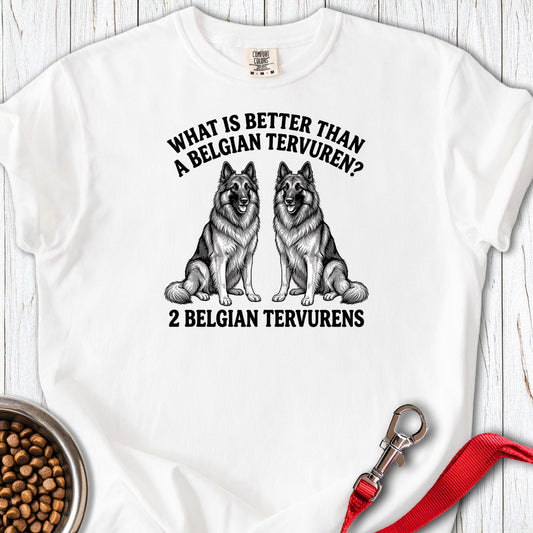 Belgian Tervuren What Is Better Than One Premium Tee — White