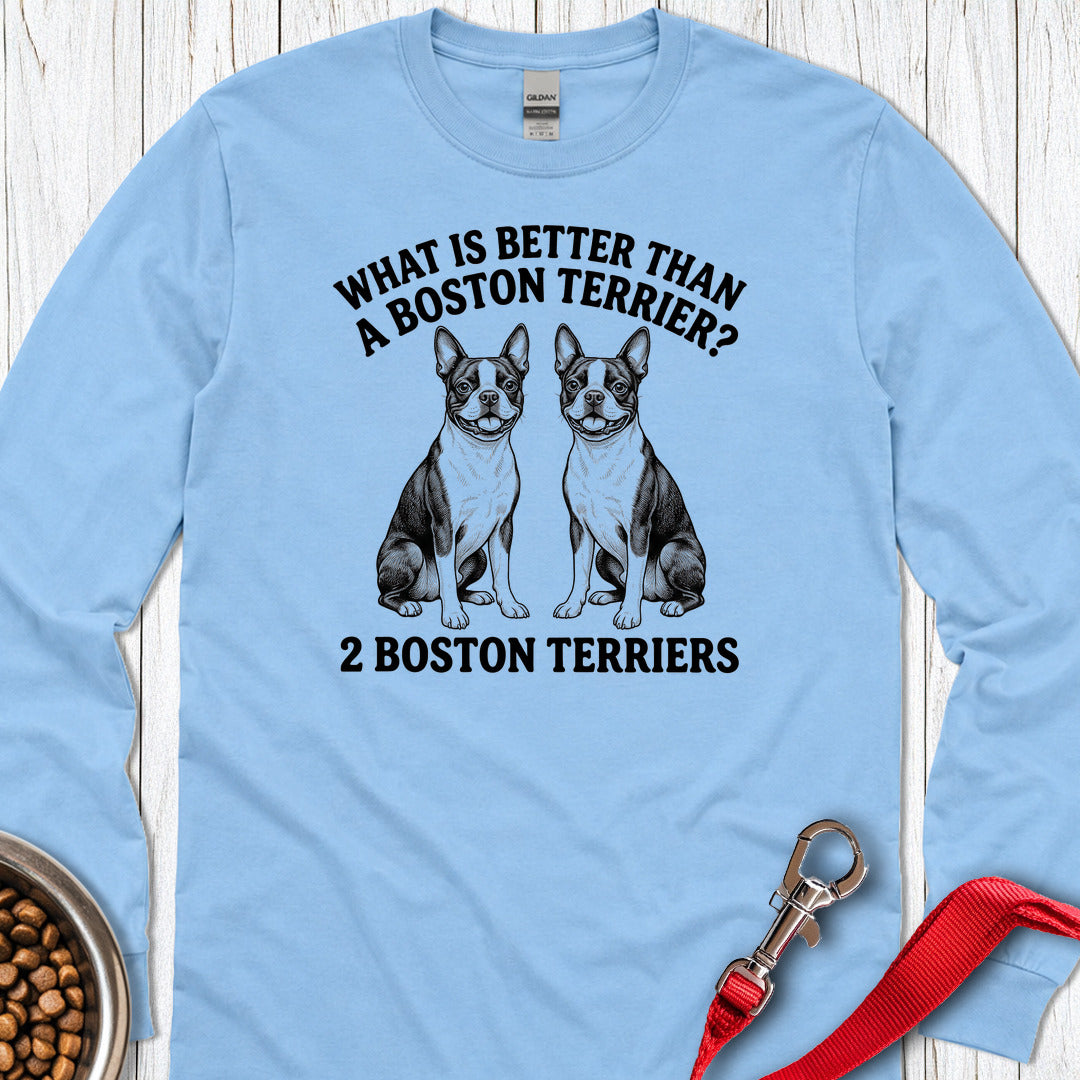 Boston Terrier What Is Better Than One Long Sleeve — Carolina Blue