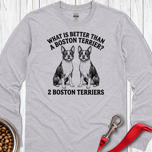 Boston Terrier What Is Better Than One Long Sleeve — Sport Grey