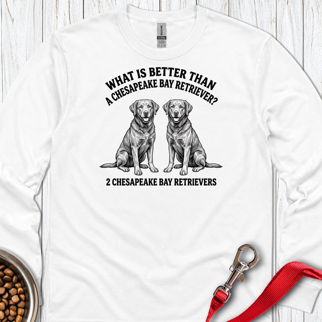 Chesapeake Bay Retriever What Is Better Than One Long Sleeve — White
