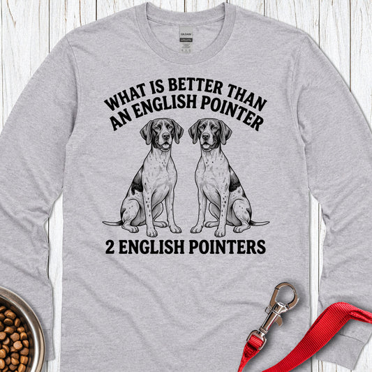 English Pointer What Is Better Than One Long Sleeve — Sport Grey