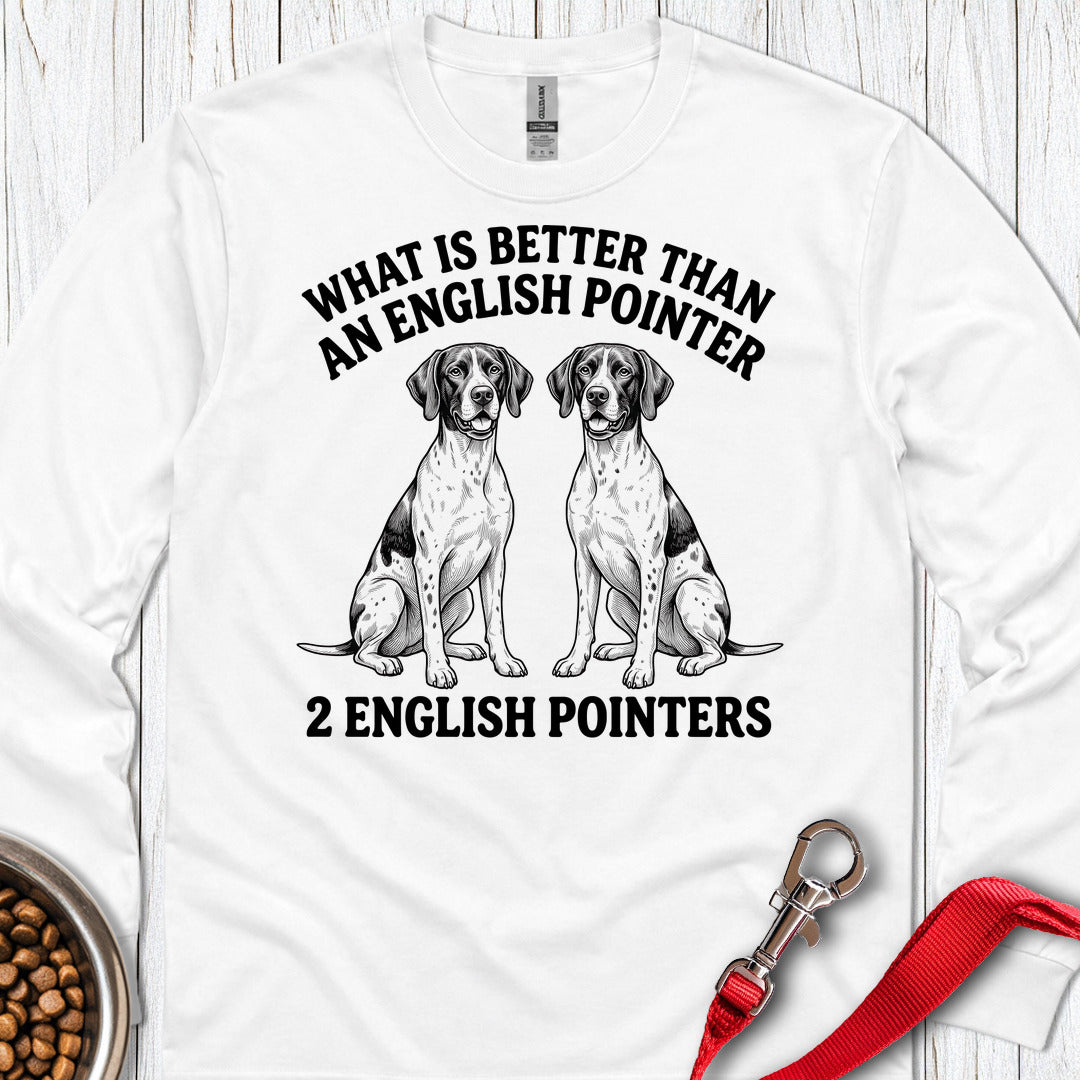 English Pointer What Is Better Than One Long Sleeve — White