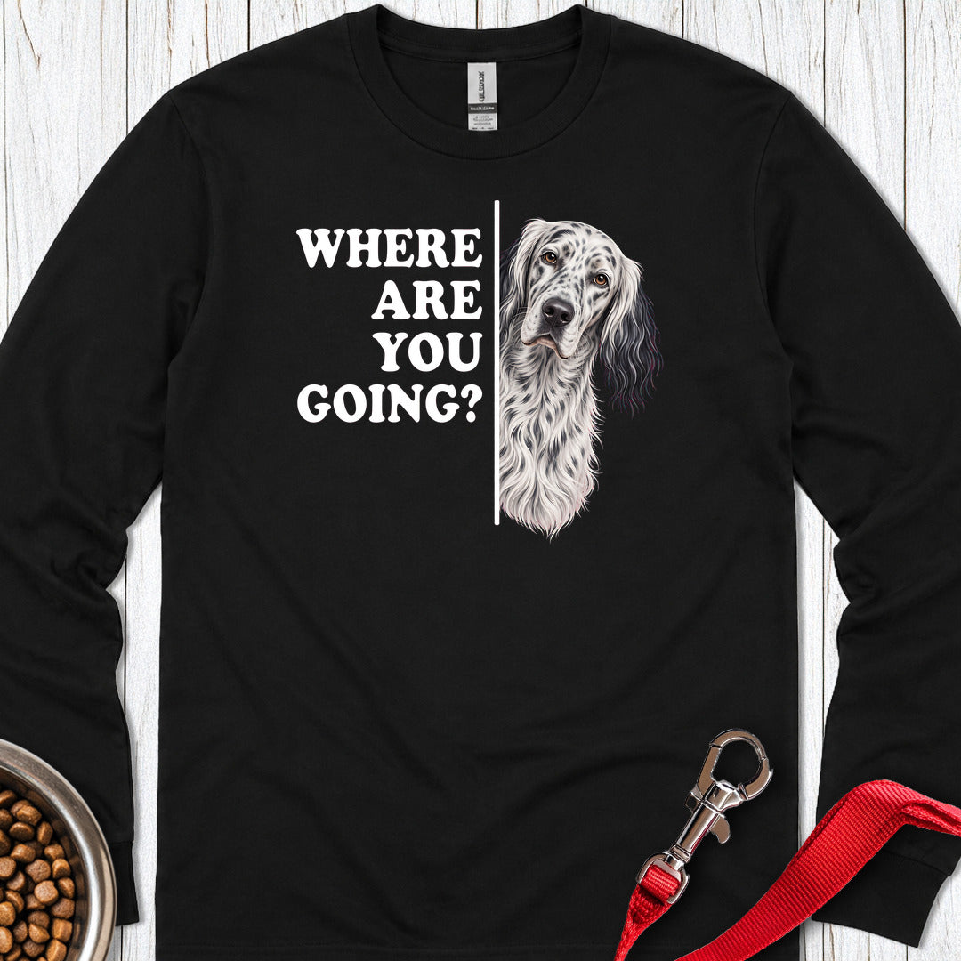 English Setter Where Are You Going Long Sleeve — Black