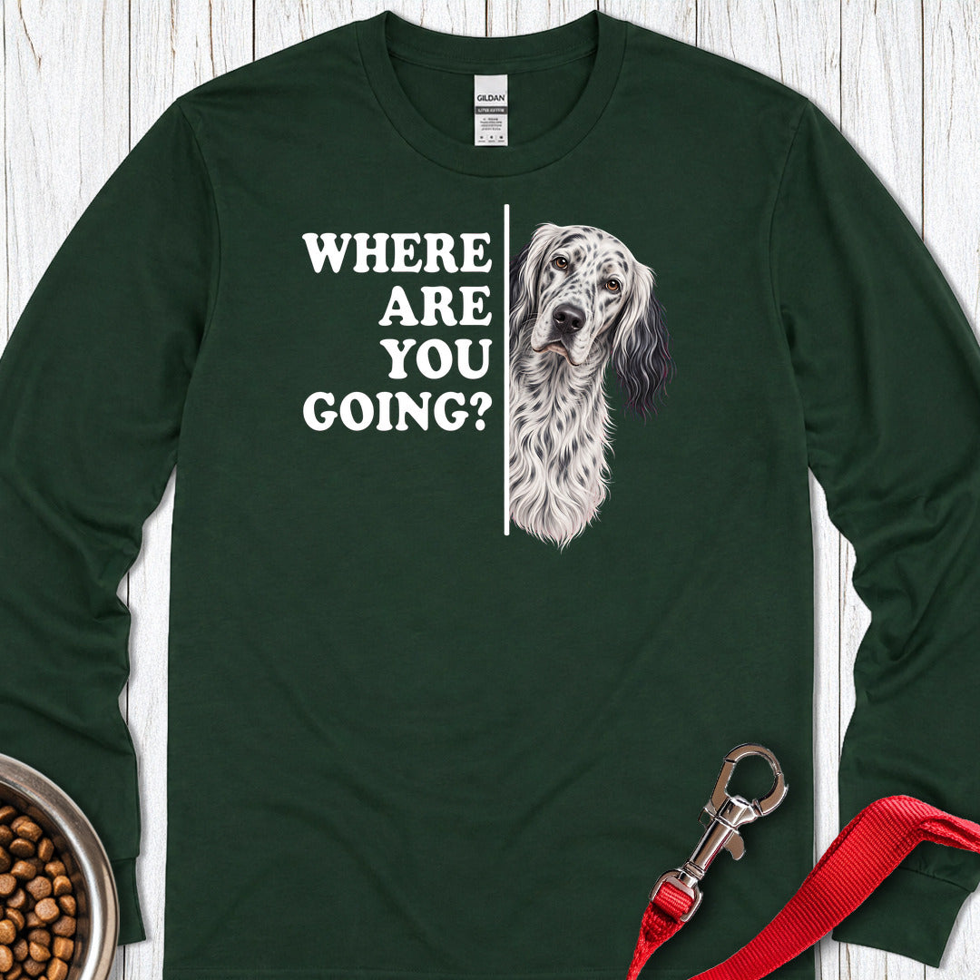 English Setter Where Are You Going Long Sleeve — Forest Green