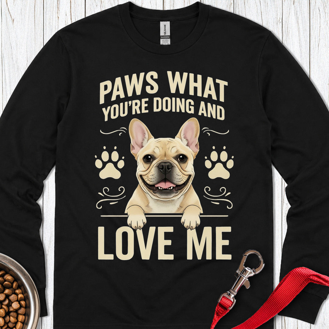French Bulldog Paws What You're Doing Long Sleeve — Black