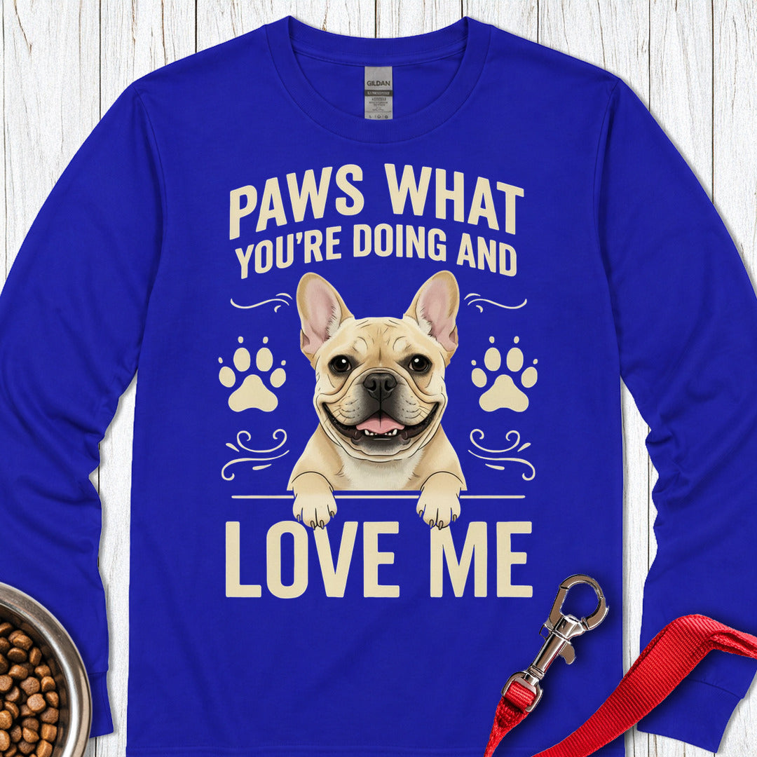 French Bulldog Paws What You're Doing Long Sleeve — Royal