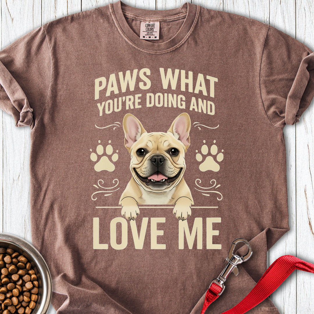 French Bulldog Paws What You're Doing Premium Tee Espresso