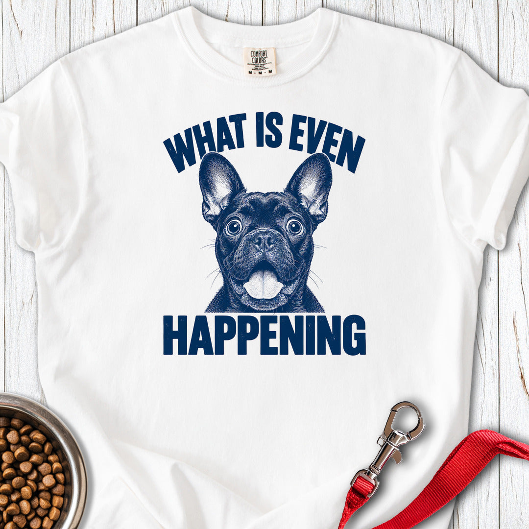 French Bulldog What Is Even Happening Premium Tee — White
