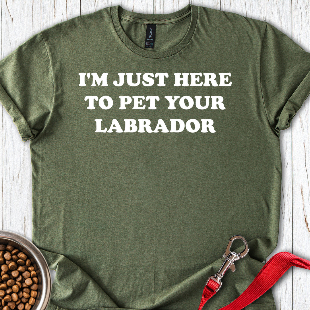 I'm Just Here To Pet Your Labrador Military Green