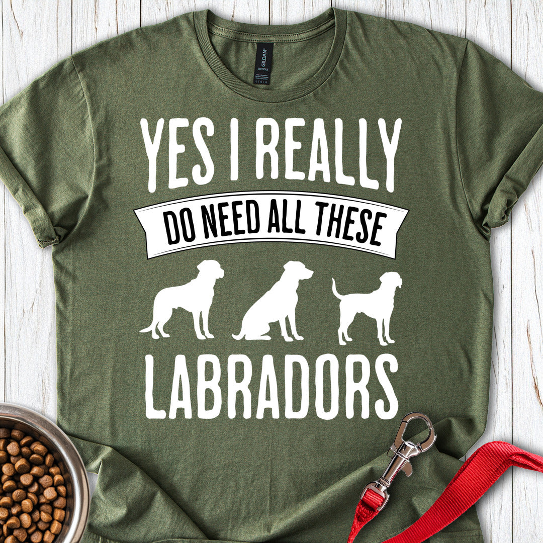 I Really Need All These Labradors Military Green