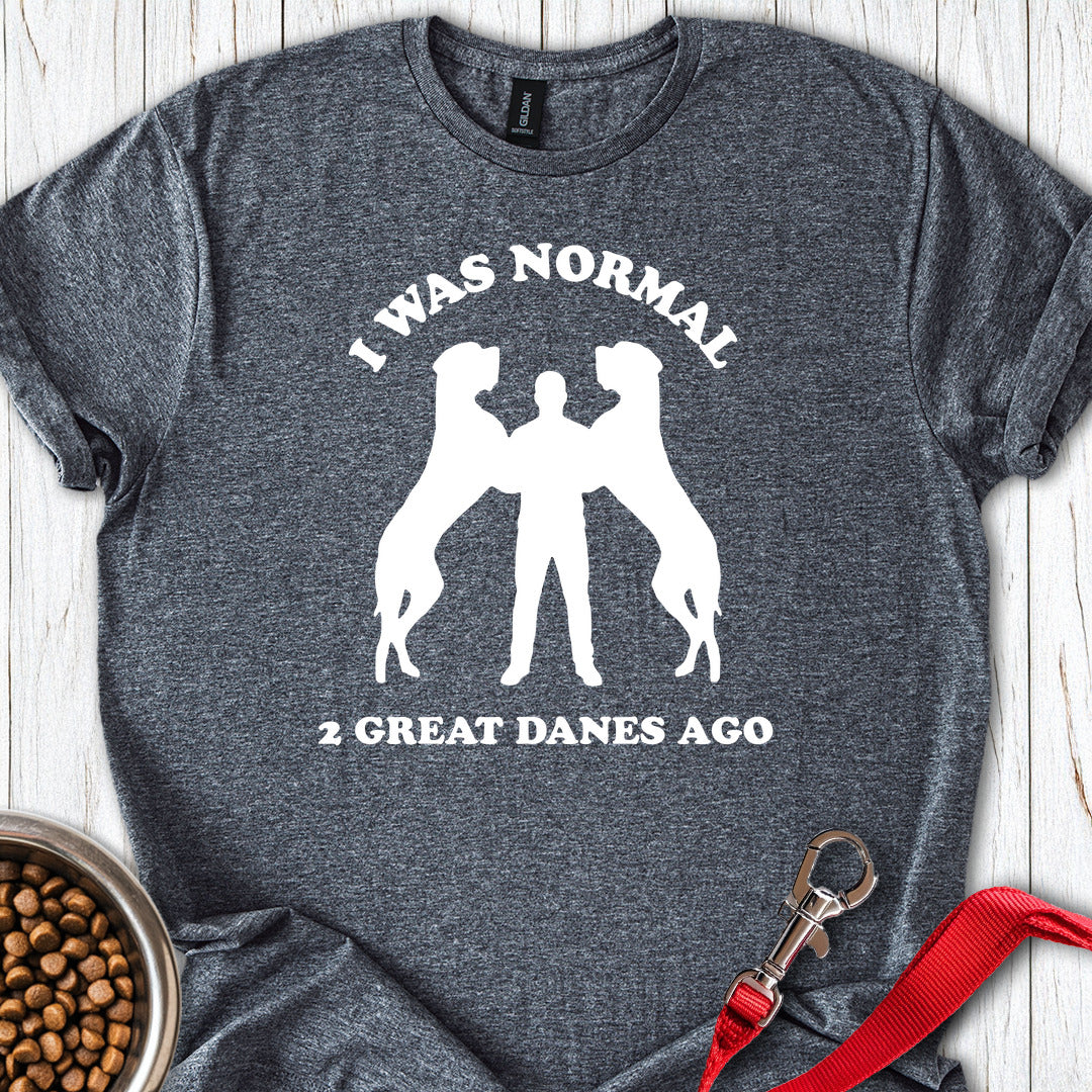 I Was Normal 2 Great Danes Ago Dark Heather