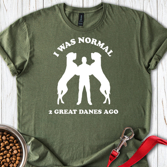 I Was Normal 2 Great Danes Ago Military Green