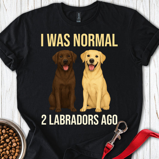I Was Normal 2 Labradors Ago Black