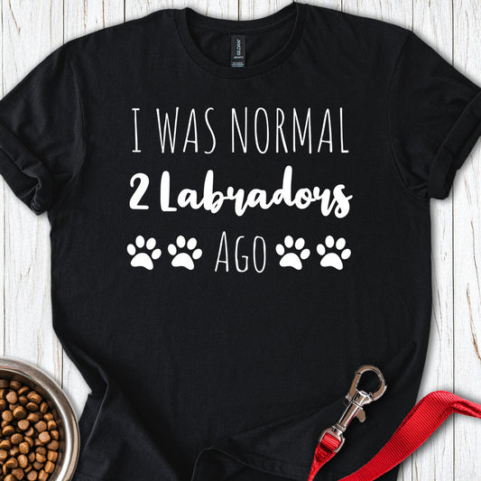 I Was Normal 2 Labradors Ago Black