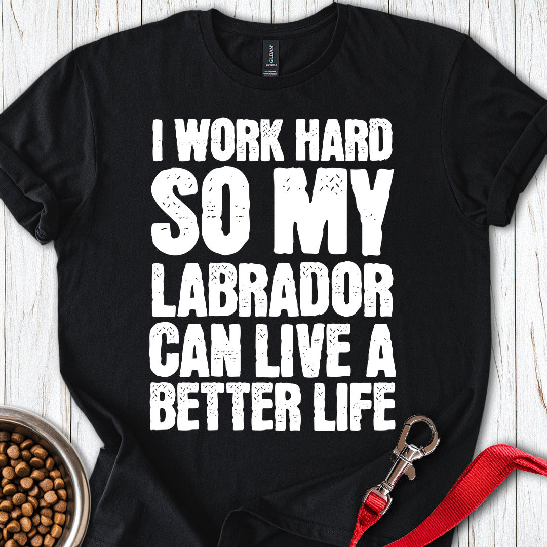 I Work Hard For My Labrador Black