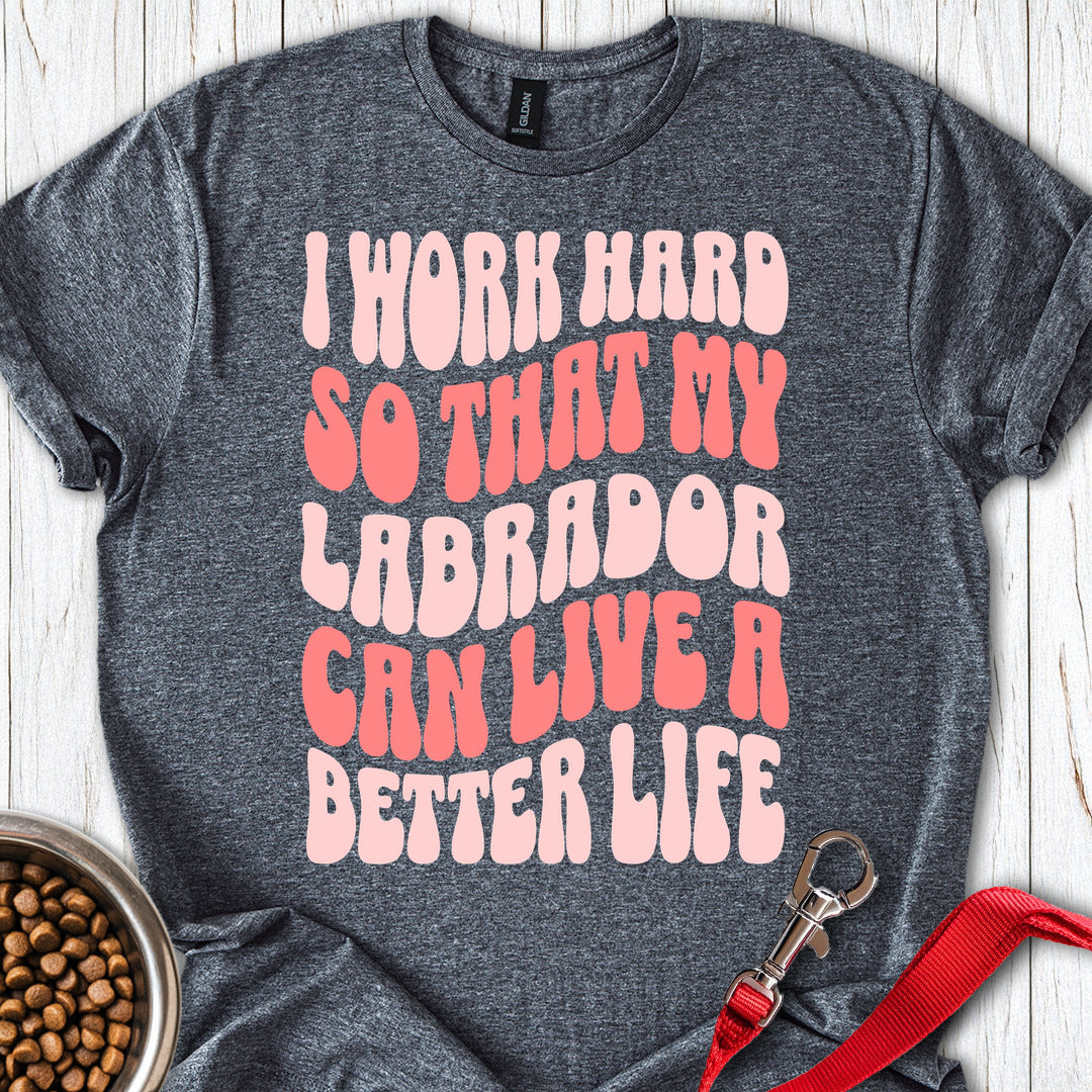 I Work Hard For My Labrador Dark Heather