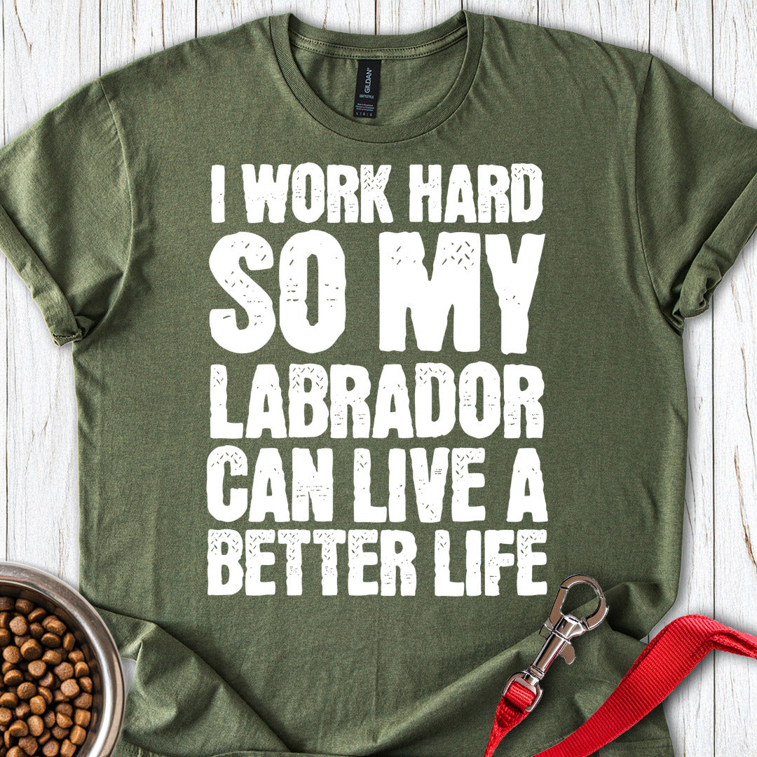 I Work Hard For My Labrador Military Green