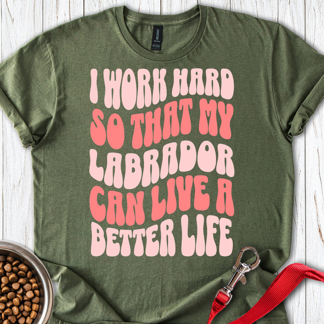I Work Hard For My Labrador Military Green