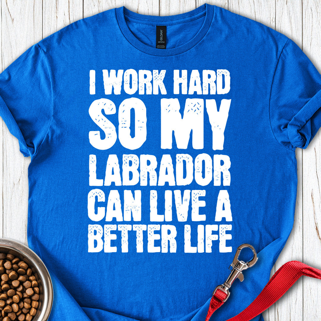 I Work Hard For My Labrador Royal