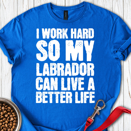 I Work Hard For My Labrador Royal
