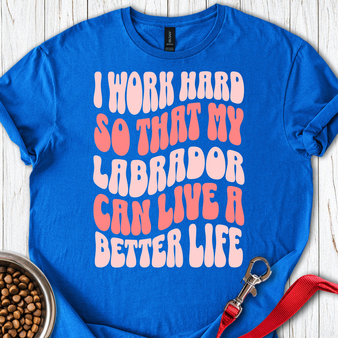 I Work Hard For My Labrador Royal