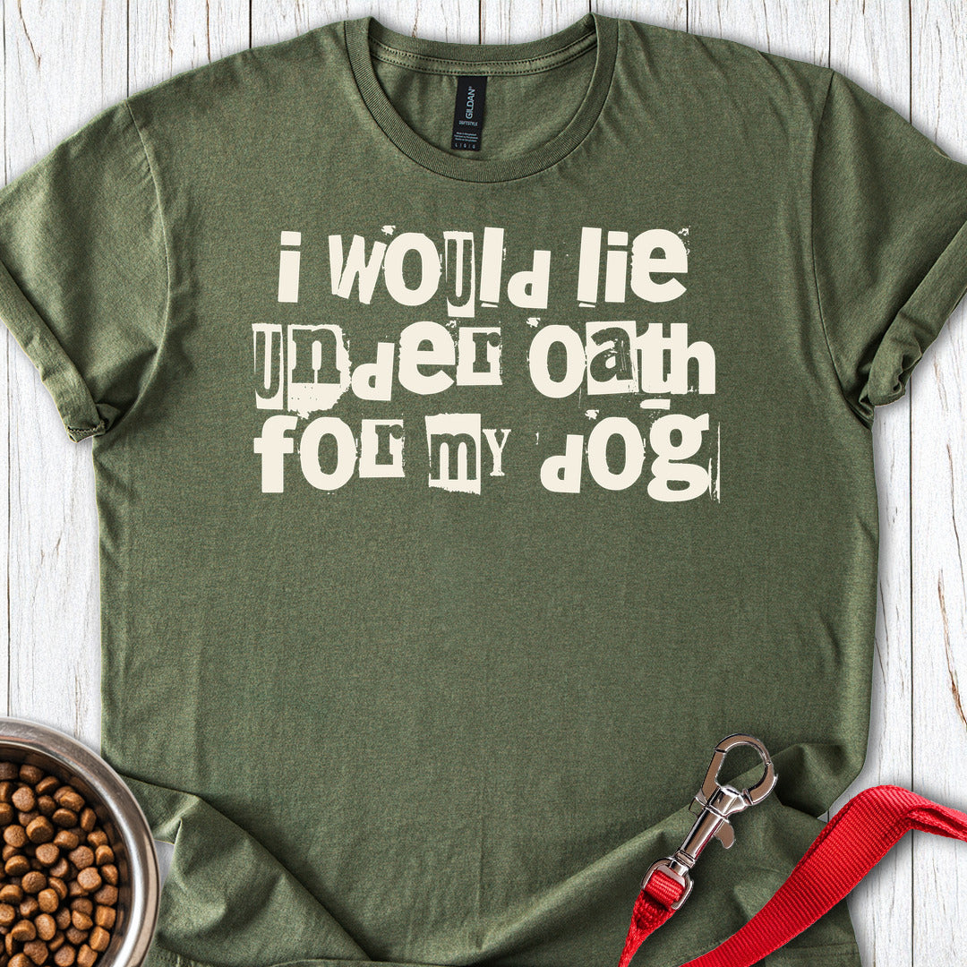 I Would Lie For My Dog Military Green