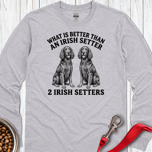 Irish Setter What Is Better Than One Long Sleeve — Sport Grey