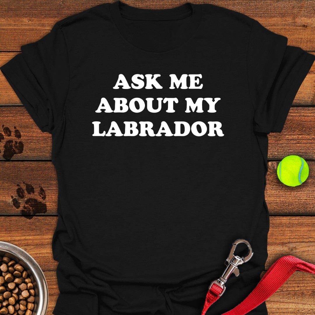 Ask Me About My Labrador T-Shirt Black