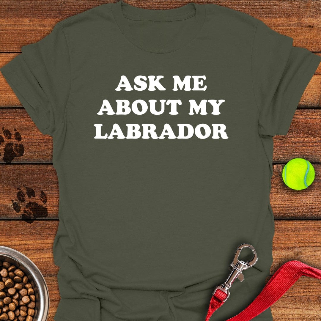Ask Me About My Labrador T-Shirt Military Green