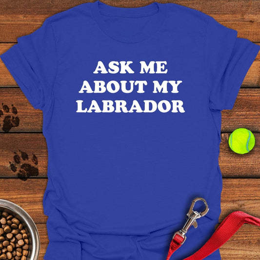 Ask Me About My Labrador T-Shirt Royal