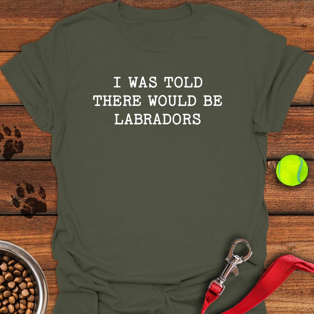 There Would Be Labradors T-Shirt Military Green
