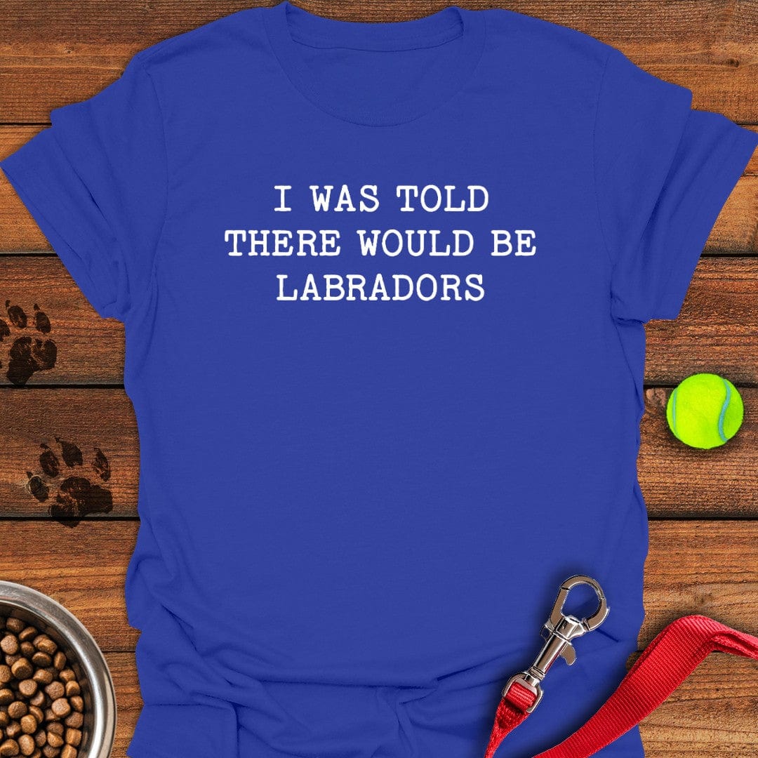 There Would Be Labradors T-Shirt Royal