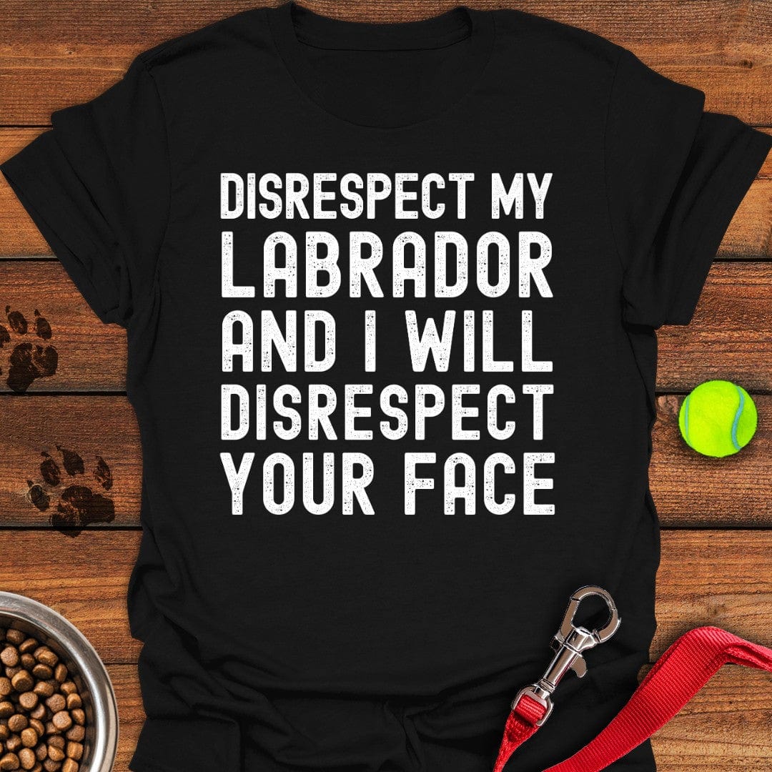 Disrespect My Labrador T-Shirt Black