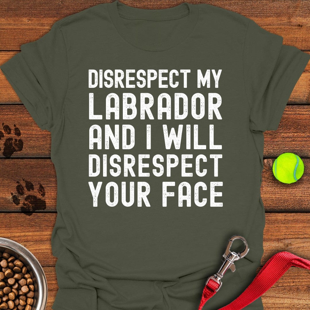 Disrespect My Labrador T-Shirt Military Green