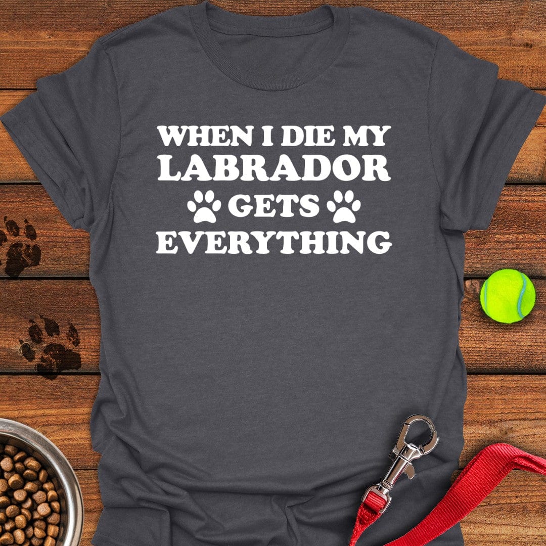My Labrador Gets Everything Dark Heather