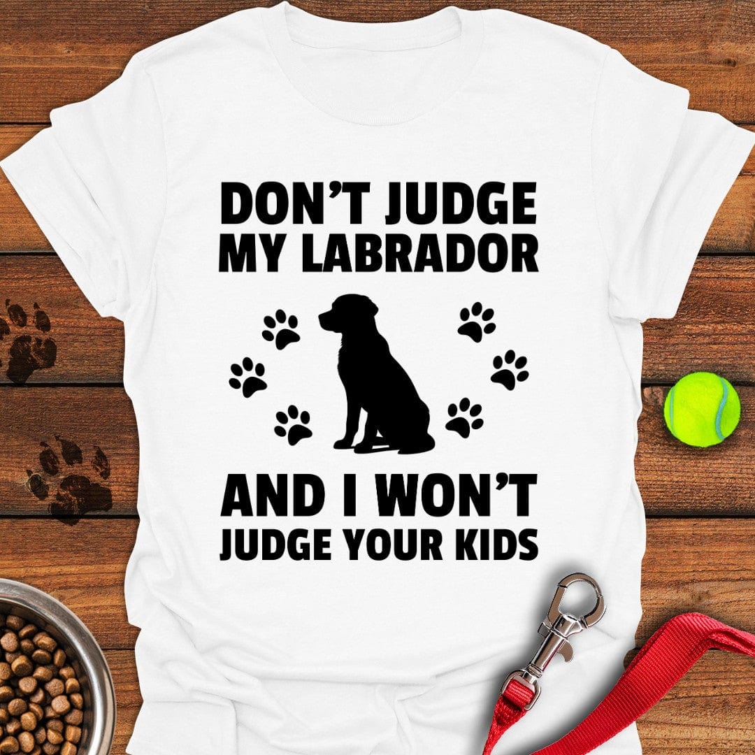 Don't Judge My Labrador T-Shirt White