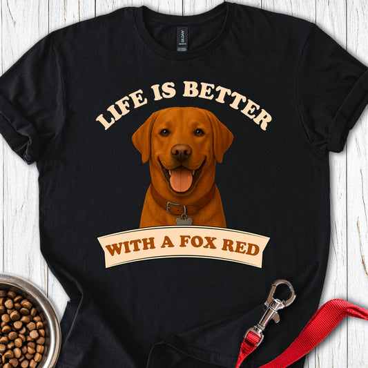 Life is Better With a Fox Red Lab Black