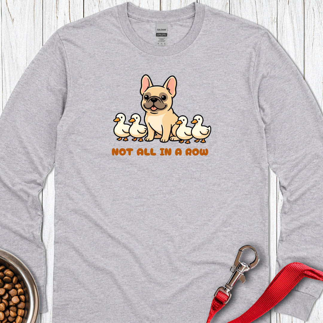 Not All Ducks in a Row Frenchie Long Sleeve — Sport Grey